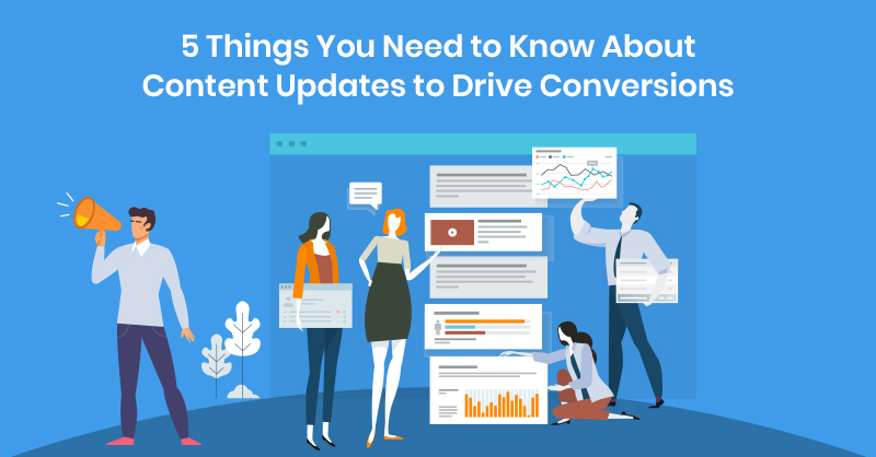 5 Things You Need to Know About Content Updates to Drive Conversions