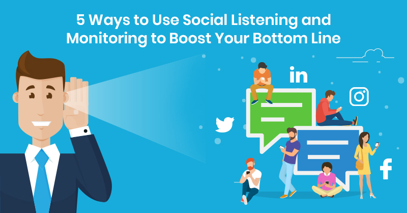 5 Ways to Use Social Listening and Monitoring to Boost Your Bottom Line