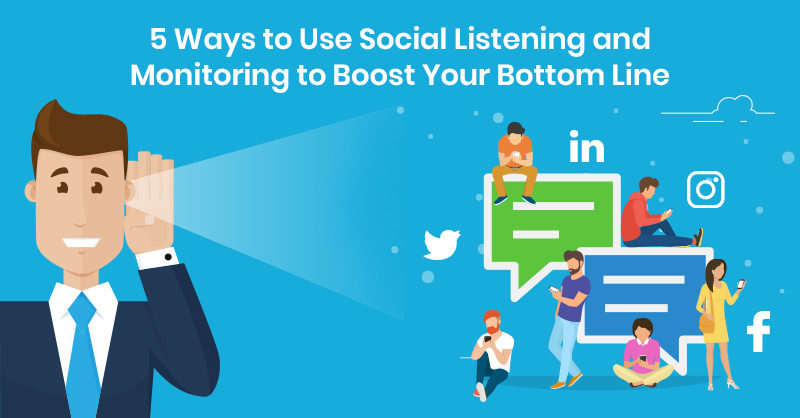 5 Ways to Use Social Listening and Monitoring to Boost Your Bottom Line