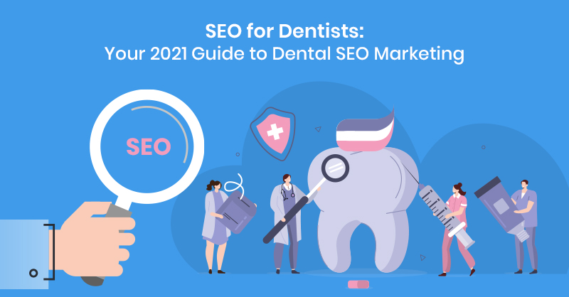 SEO for Dentists: Your 2021 Guide to Dental SEO Marketing