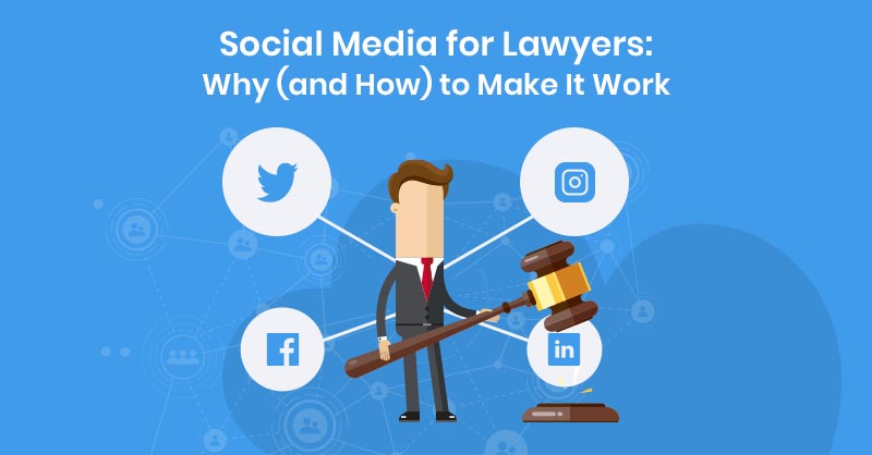 Social Media for Lawyers: Why (and How) to Make It Work