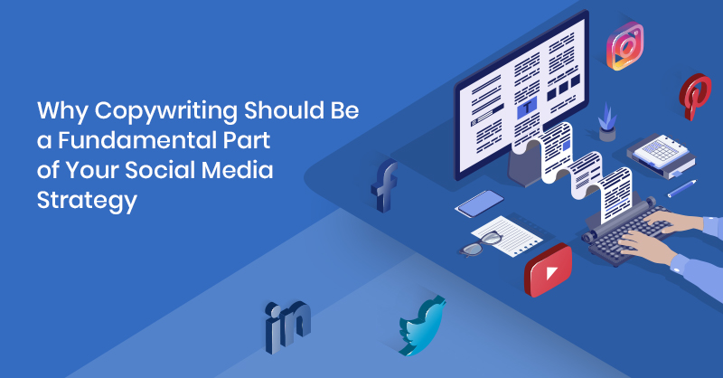 Why Copywriting Should Be a Fundamental Part of Your Social Media Strategy