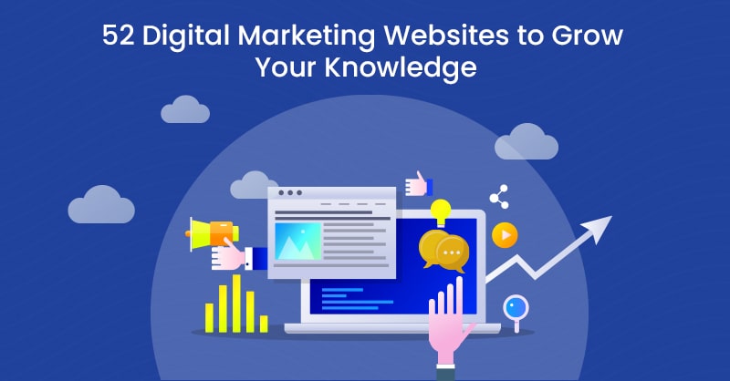 52 Digital Marketing Websites to Grow Your Knowledge