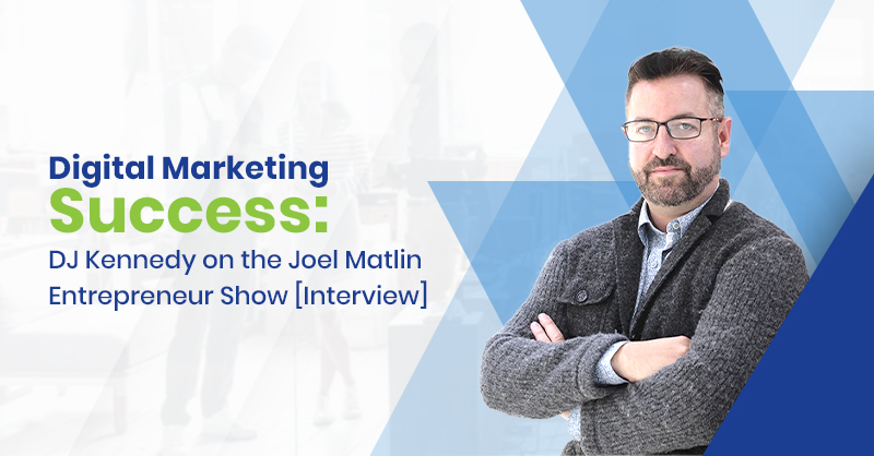 Digital Marketing Success: DJ Kennedy on the Joel Matlin Entrepreneur Show [Interview]