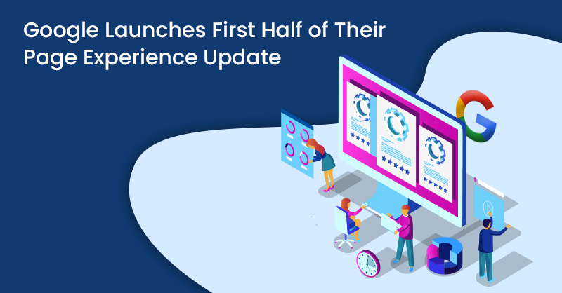 Google Launches First Half of Their Page Experience Update