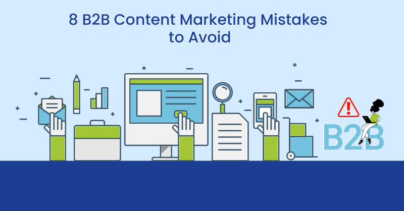 8 B2B Content Marketing Mistakes to Avoid