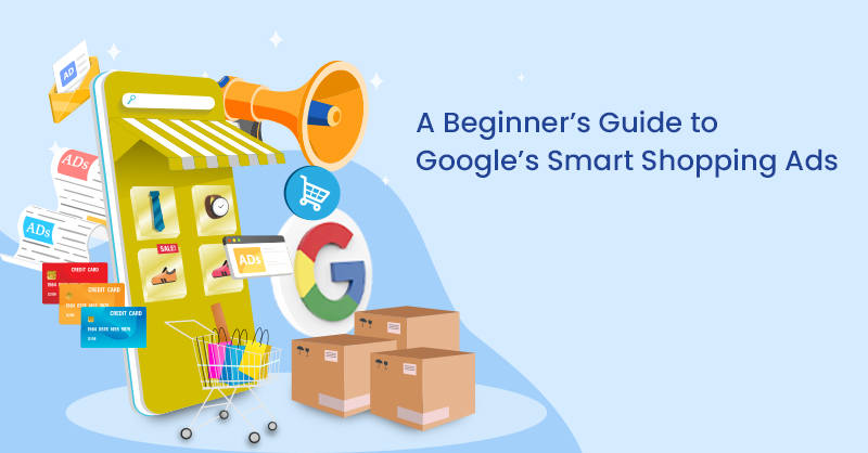 A Beginner’s Guide to Google’s Smart Shopping Ads