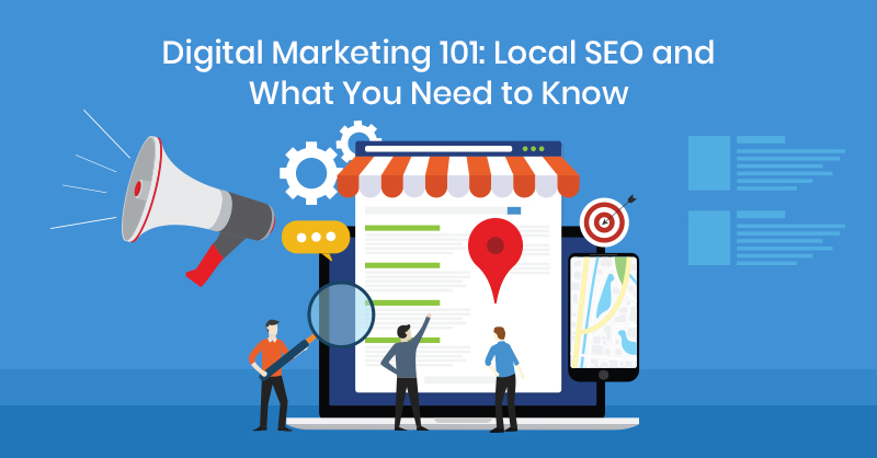 Digital Marketing 101: Local SEO and What You Need to Know