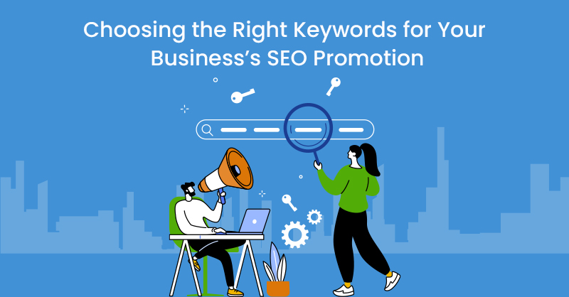 Choosing the Right Keywords for Your Business’s SEO Promotion