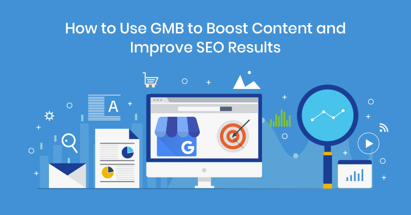 How to Use GMB to Boost Content and Improve SEO Results