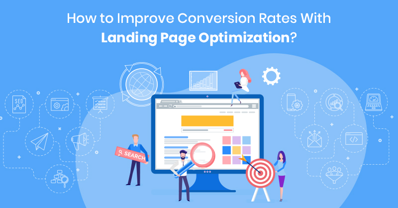 How to Improve Conversion Rates With Landing Page Optimization