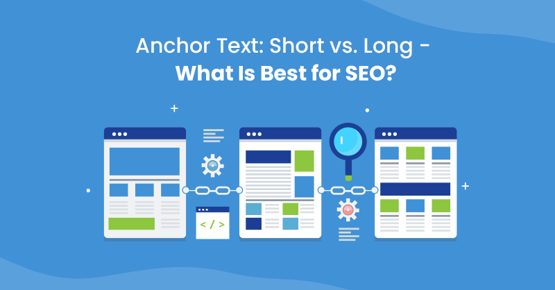 Anchor Text: Short vs. Long - What Is Best for SEO?