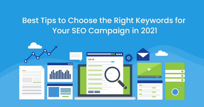 Best Tips to Choose the Right Keywords for Your SEO Campaign in 2021