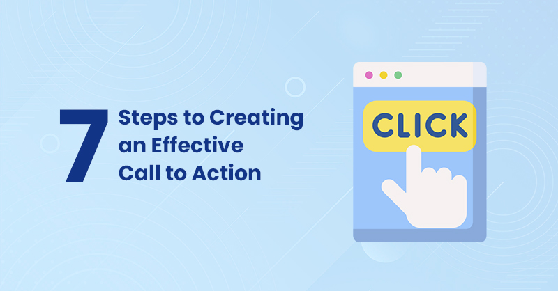 7 Steps to Creating an Effective Call to Action