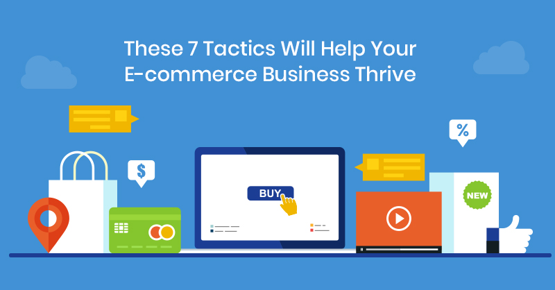 These 7 Tactics Will Help Your E-commerce Business Thrive