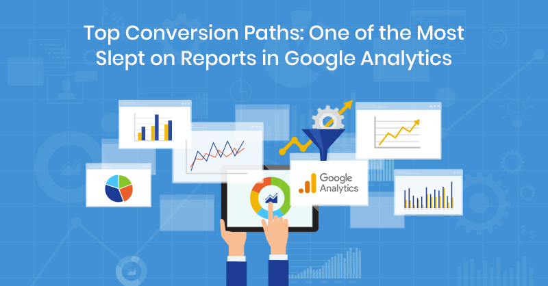 Top Conversion Paths: One of the Most Slept on Reports in Google Analytics