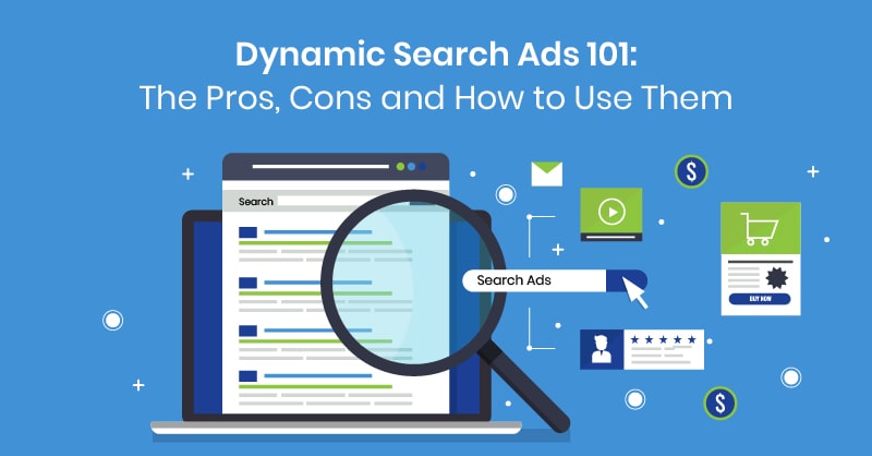 Dynamic Search Ads 101: The Pros, Cons and How to Use Them