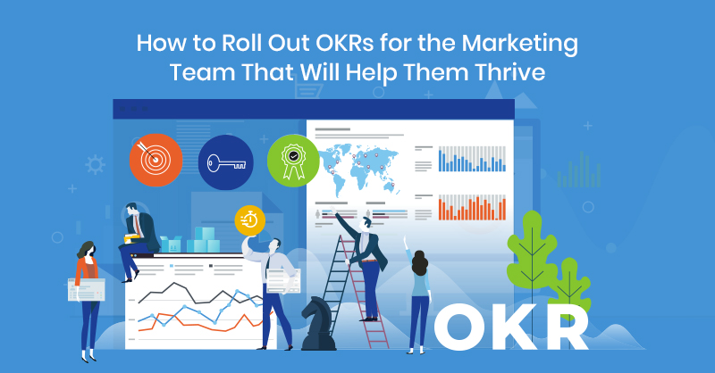 How to Roll Out OKRs for the Marketing Team That Will Help Them Thrive