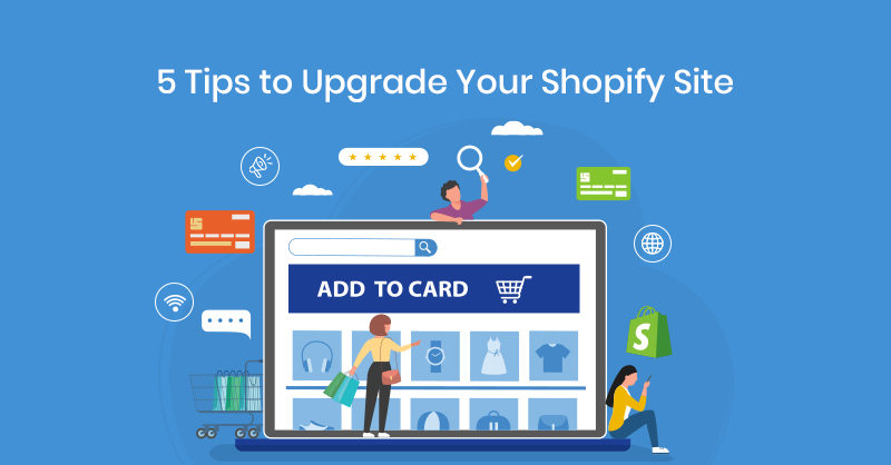 5 Tips to Upgrade Your Shopify Site