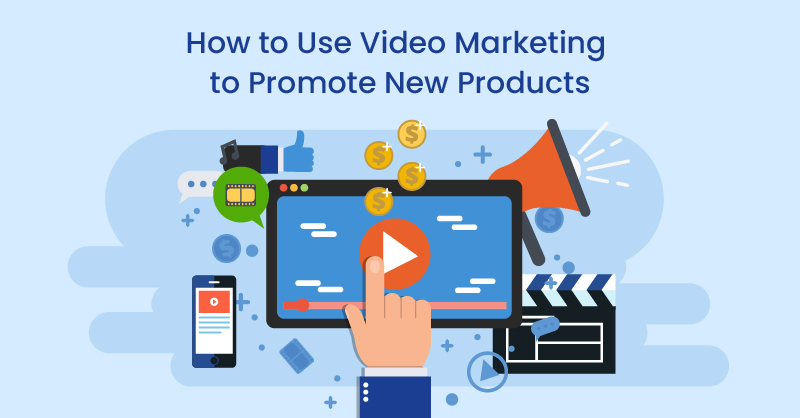How to Use Video Marketing to Promote New Products