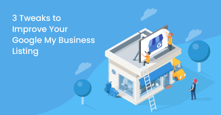 3 Tweaks to Improve Your Google My Business Listing