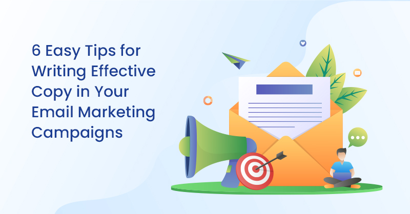 6 Easy Tips for Writing Effective Copy in Your Email Marketing Campaigns