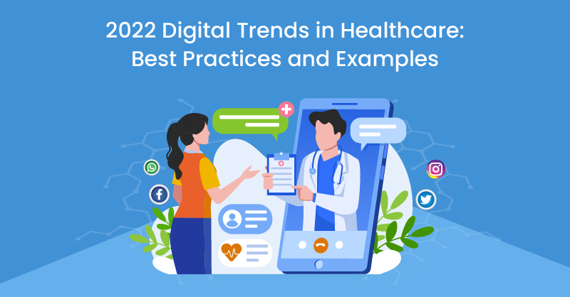 2022 Digital Trends in Healthcare: Best Practices and Examples