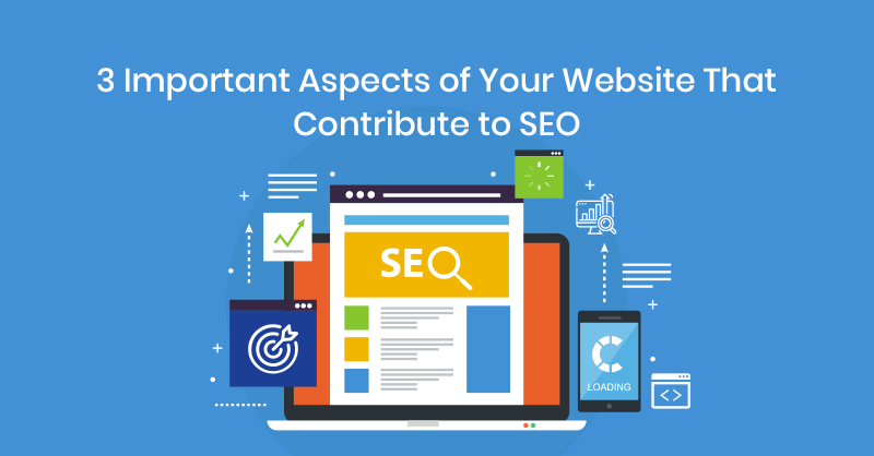 3 Important Aspects of Your Website That Contribute to SEO