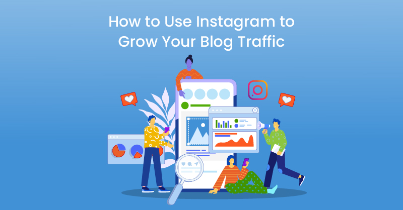 How to Use Instagram to Grow Your Blog Traffic