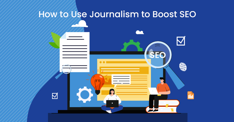 How to Use Journalism to Boost SEO