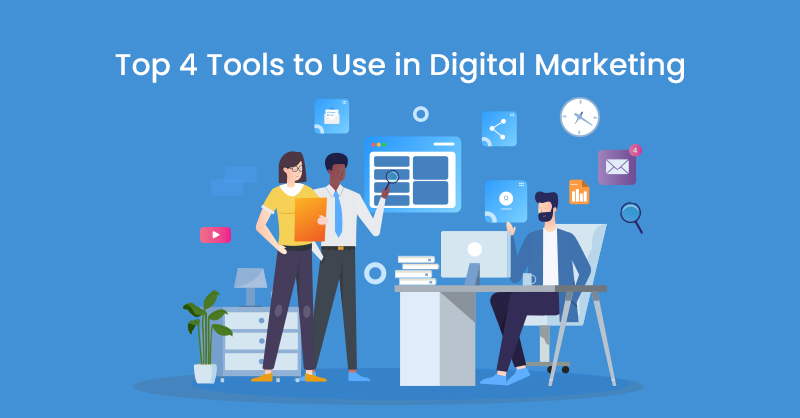 Top 4 Tools to Use in Digital Marketing