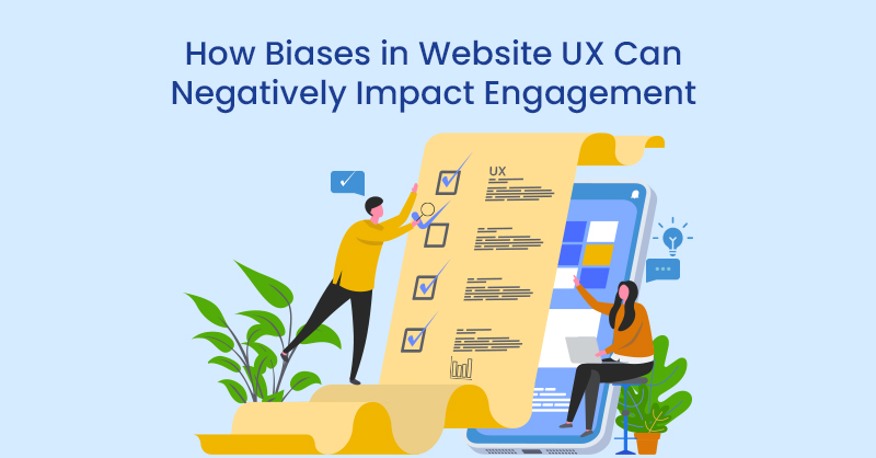 How Biases in Website UX Can Negatively Impact Engagement