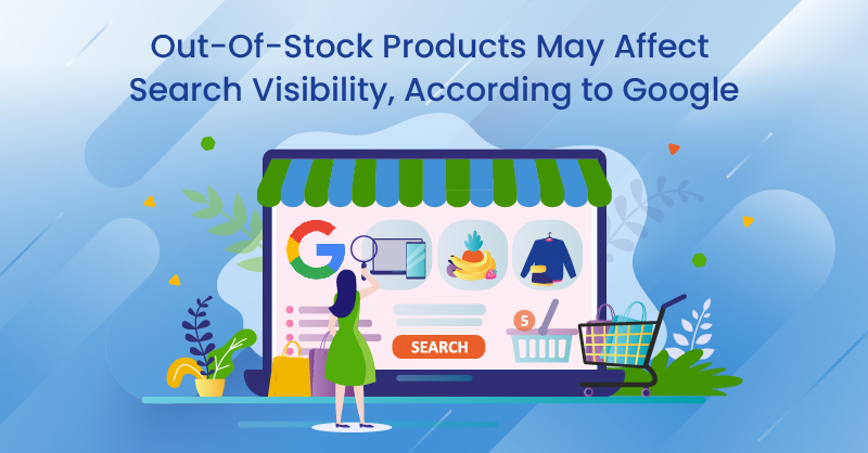 Out-Of-Stock Products May Affect Search Visibility, According to Google