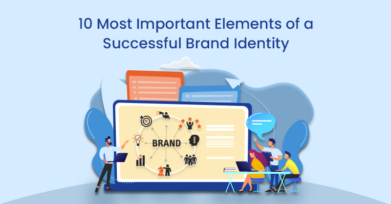 10 Most Important Elements of a Successful Brand Identity