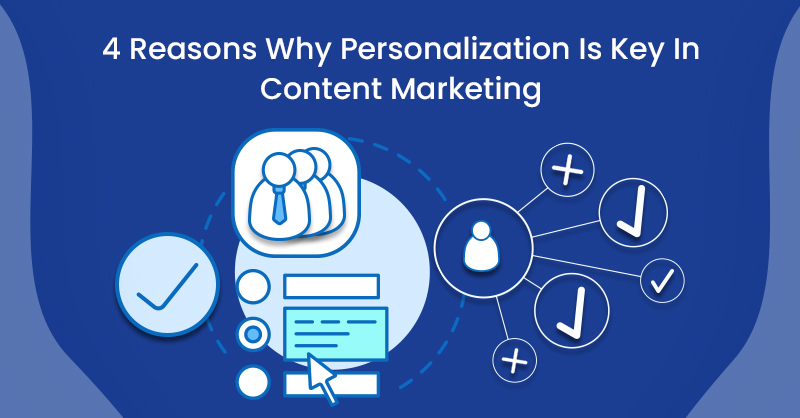 4 Reasons Why Personalization Is Key In Content Marketing