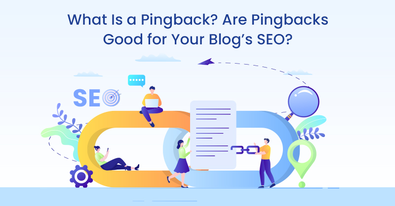 What Is a Pingback? Are Pingbacks Good for Your Blog’s SEO?
