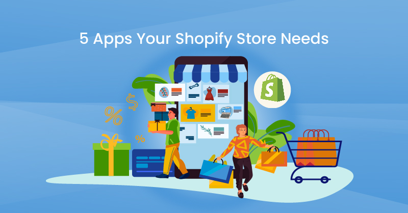 5 Apps Your Shopify Store Needs