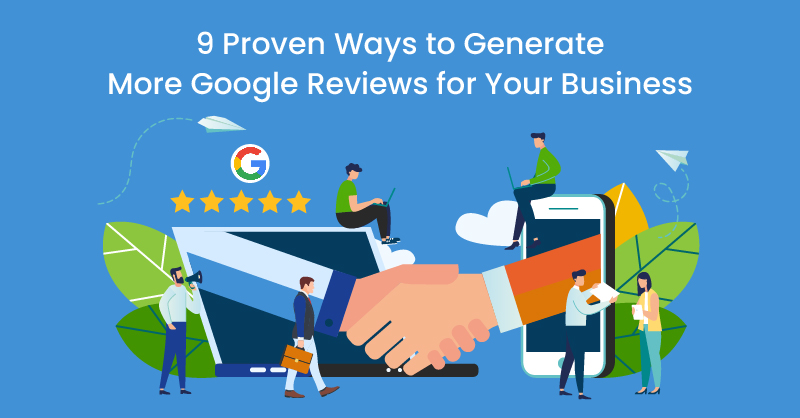 9 Proven Ways to Generate More Google Reviews for Your Business