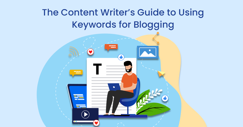 The Content Writer’s Guide to Using Keywords for Blogging