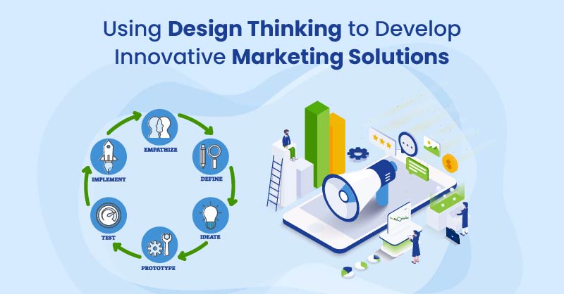 Using Design Thinking to Develop Innovative Marketing Solutions