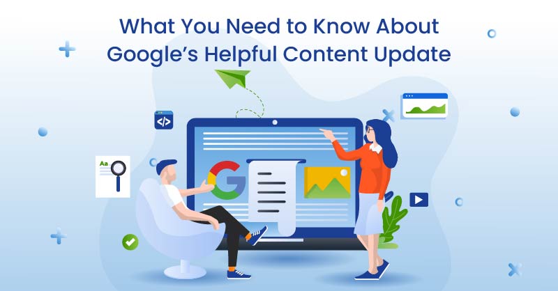 What You Need to Know About Google’s Helpful Content Update