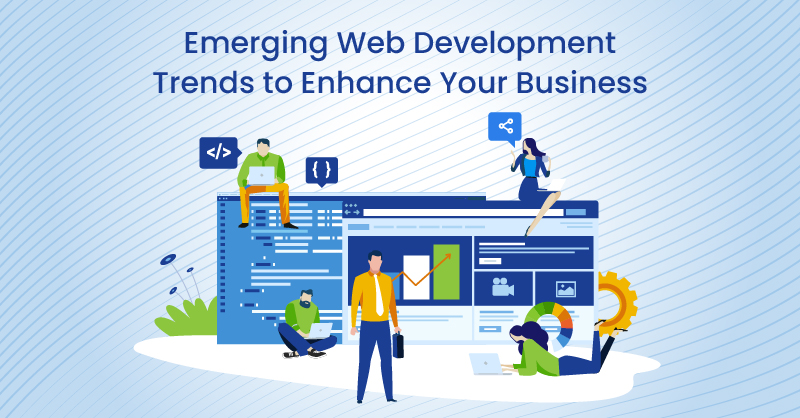 Emerging Web Development Trends To Enhance Your Business