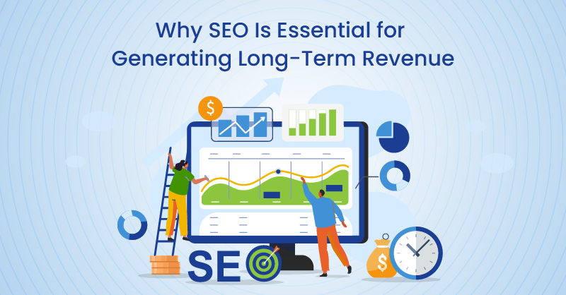 Why SEO Is Essential for Generating Long-Term Revenue