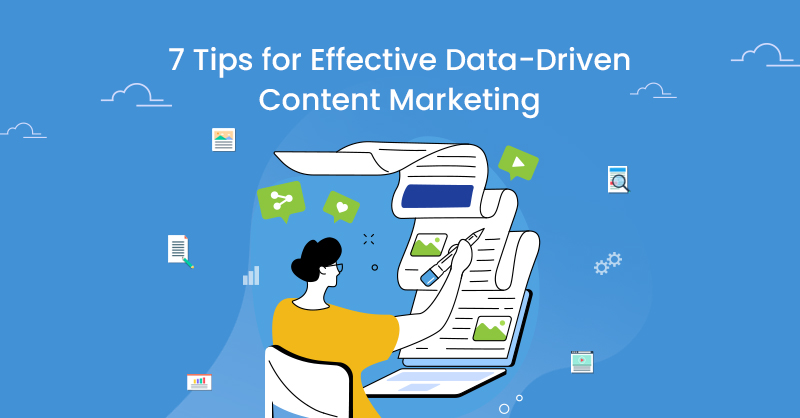 7 Tips for Effective Data-Driven Content Marketing