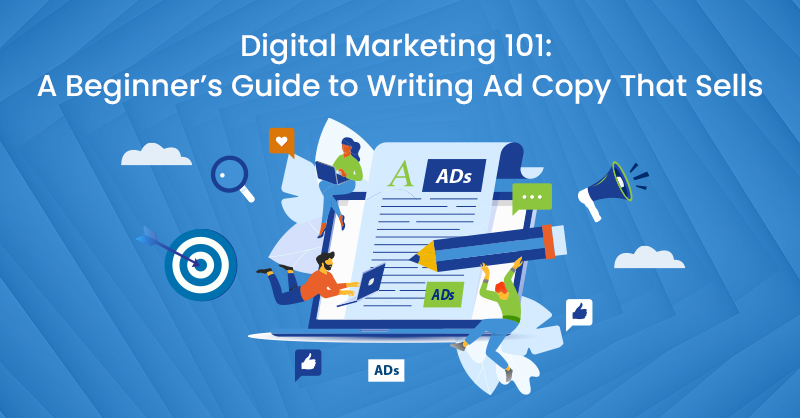 A Beginner’s Guide to Writing Ad Copy That Sells