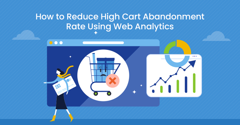 How to reduce high cart abandonment rate using web analytics