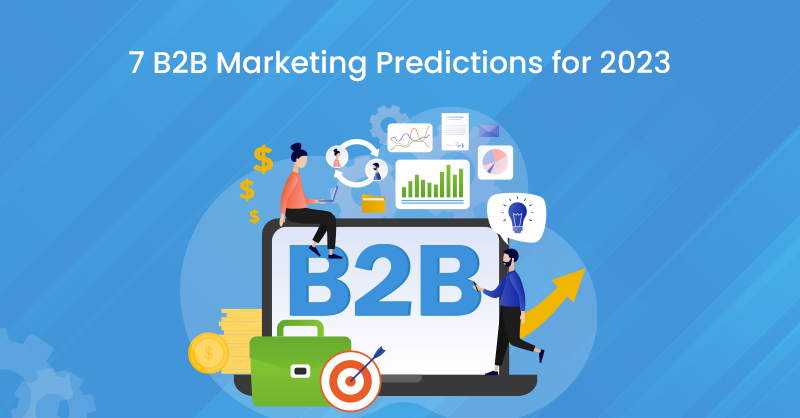 7 B2B Marketing Predictions for 2023