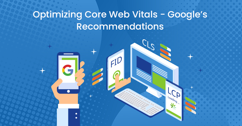 Optimizing Core Web Vitals - Google’s Recommendations