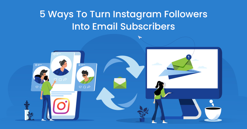 5 Ways To Turn Instagram Followers Into Email Subscribers
