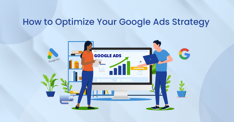 How to Optimize Your Google Ads Strategy